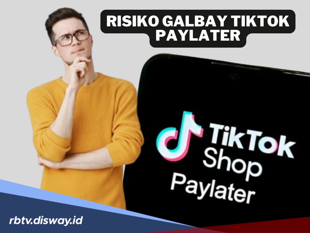 Yakin Aman? Ini Risiko Galbay TikTok PayLater yang Perlu Diketahui