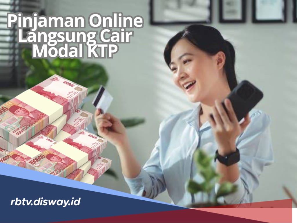 Butuh Dana Dadakan? Ini 6 Daftar Pinjaman Online Langsung Cair Modal KTP, Tenor hingga 12 Bulan