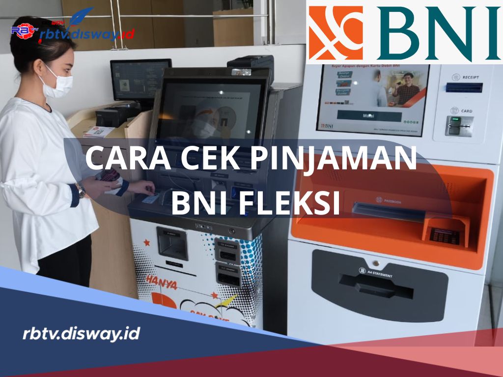 Begini Cara Cek Pinjaman BNI Fleksi, Banyak Kemudahannya Bisa Online atau Offline