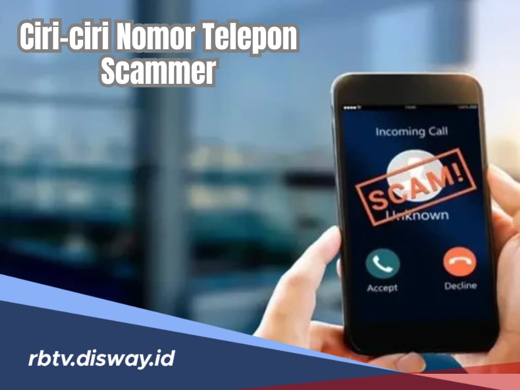 Kenali, 11 Ciri-ciri Nomor Telepon Scammer Ini agar Tidak Jadi Korban Penipuan 