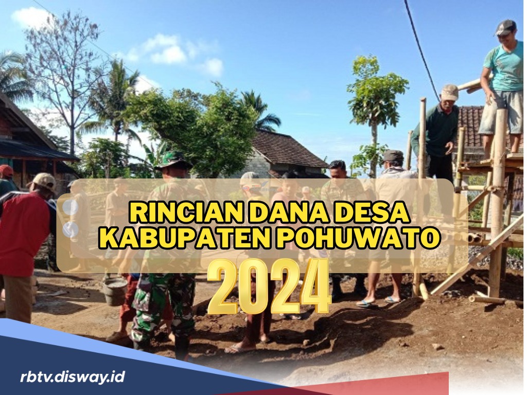 Rincian Dana Desa di Kabupaten Pohuwato Gorontalo 2024, Cek Desa dengan Dana Terbesar?