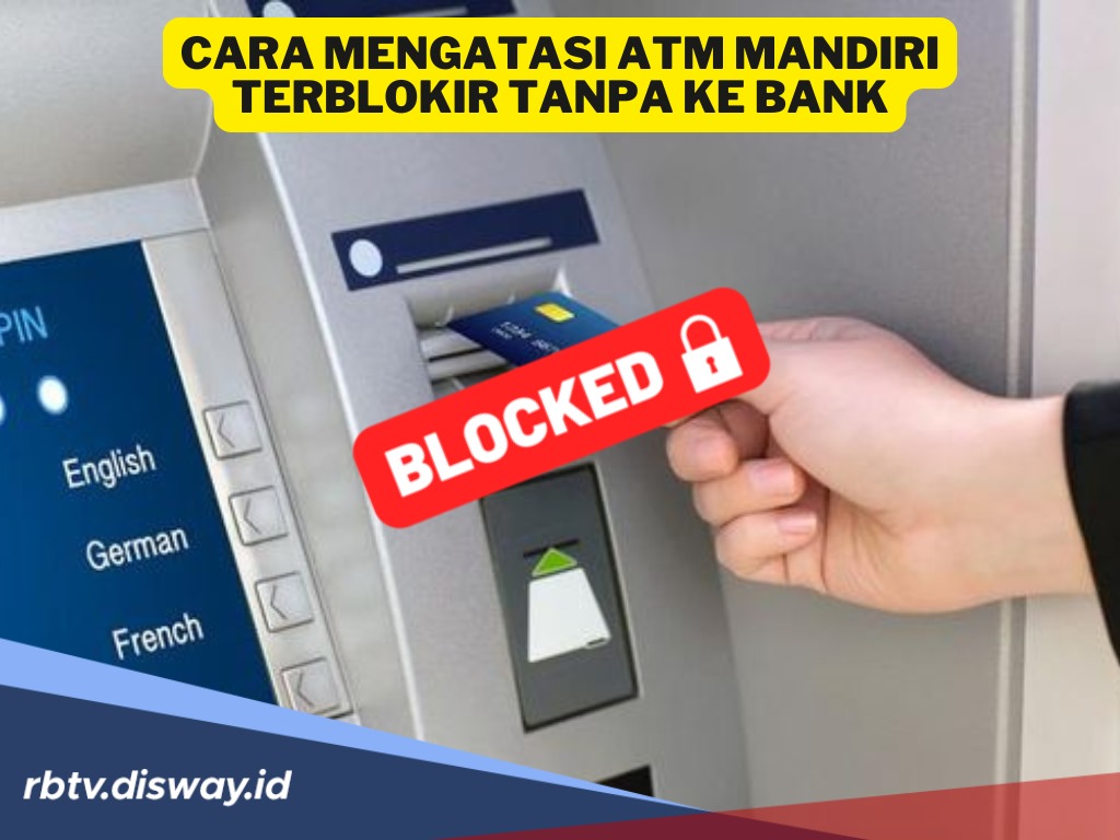Cara Mengatasi ATM Mandiri Terblokir Tanpa ke Bank, Cepat dan Praktis