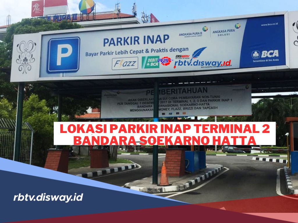 Lokasi dan Biaya Parkir Inap di Terminal 2 Bandara Soekarno Hatta, Solusi Bagi yang Bepergian Sesaat