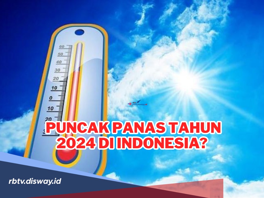 Kapan Puncak Panas Tahun 2024 di Indonesia? Ini Prediksinya Menurut BRIN
