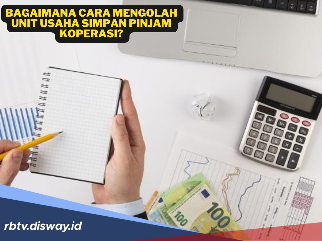 7 Cara Efektif Mengelola Unit Usaha Simpan Pinjam Koperasi