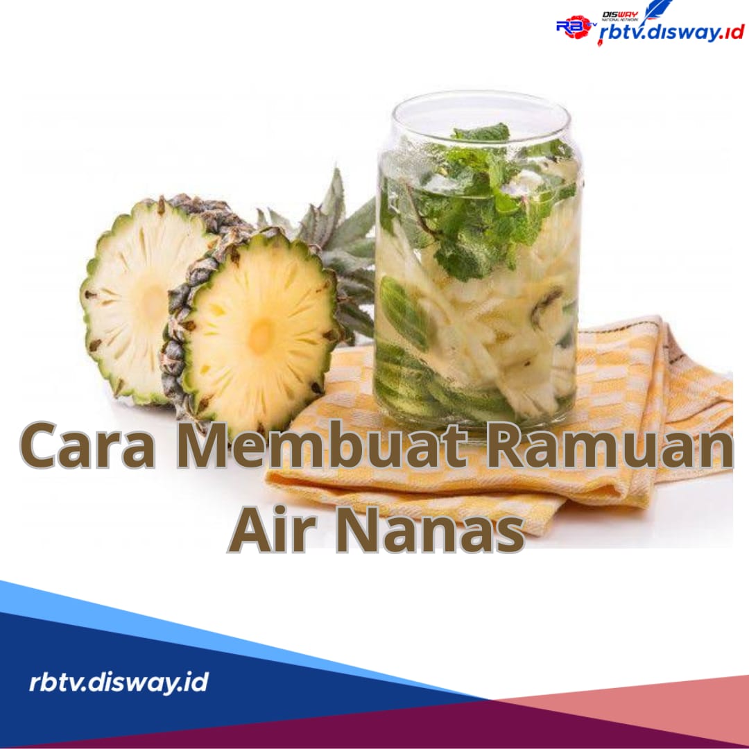 Dapatkan Tubuh Ideal, Ini Cara Membuat Ramuan Air Nanas, Ketahui Aturan Minumnya