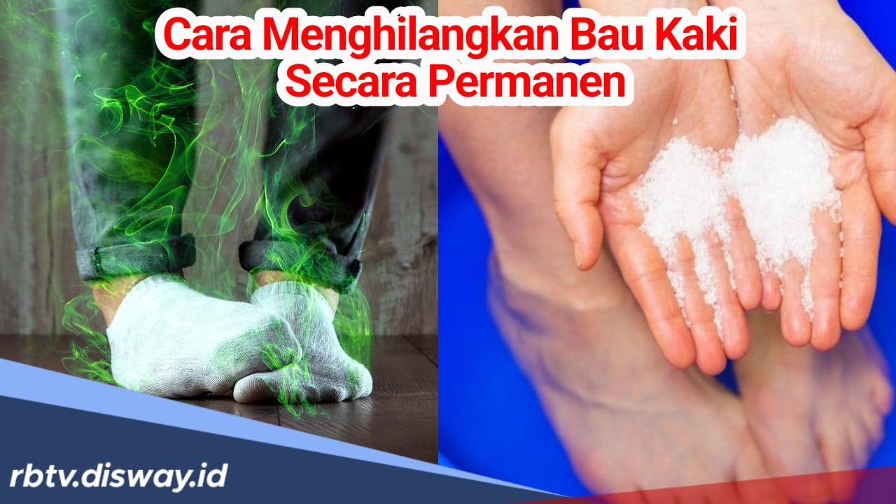 Cara Menghilangkan Bau Kaki Secara Permanen, Mudah dan Cepat