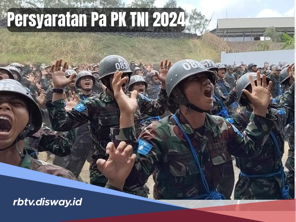 Persyaratan Lengkap Rekrutmen Pa PK TNI 2024 dan 115 Kriteria Jurusan yang Dicari