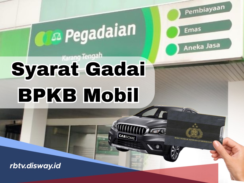 Siapkan Dokumen Dokumen Begini Syarat Gadai Bpkb Mobil Di Pegadaian