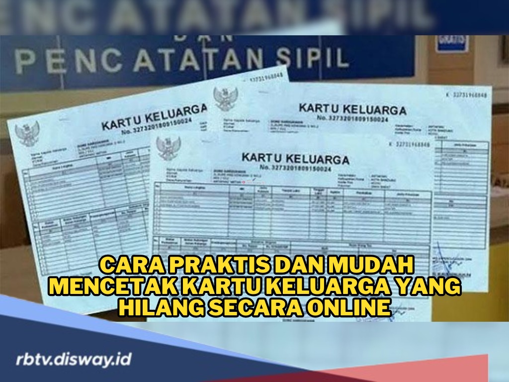 Bisa Cetak dari Rumah, Begini Cara Cetak Kartu Keluarga yang Hilang Secara Online