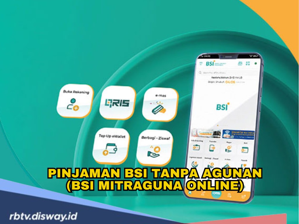 Cari Pinjaman Syariah Tanpa Agunan? Ajukan Pinjaman BSI Mitraguna Online, Mudah dan Cepat