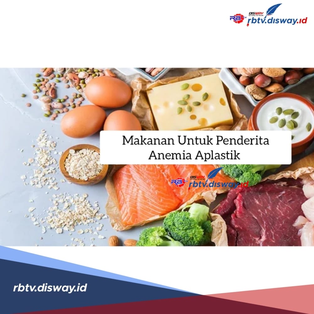 Ini Makanan yang Cocok Untuk Penderita Anemia Aplastik, Kaya Nutrisi dan Vitamin