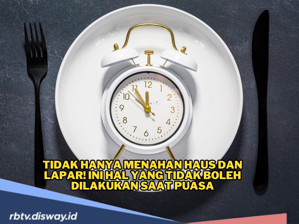 Tidak Hanya Menahan Haus dan Lapar! Ini Hal yang Tidak Boleh Dilakukan saat Puasa