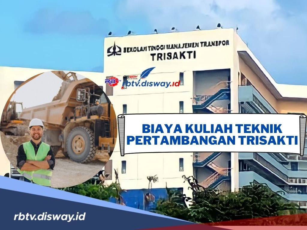 Siapkan Anggaran, Ini Daftar Biaya Kuliah Teknik Pertambangan Universitas Trisakti Tahun Ajaran 2024/2025