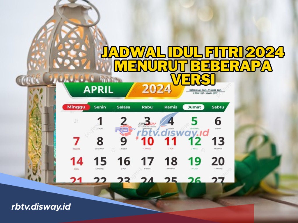 Idul Fitri 2024 Jatuh Pada Tanggal Berapa? Ini Berikut Jadwalnya Menurut Beberapa Versi