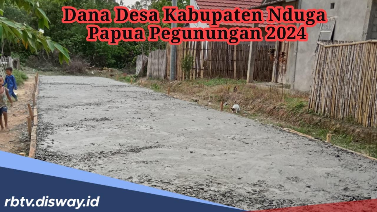Rincian Dana Desa Kabupaten Nduga 2024, Ada 27 Desa Terima Anggaran hingga Rp 1 Miliar