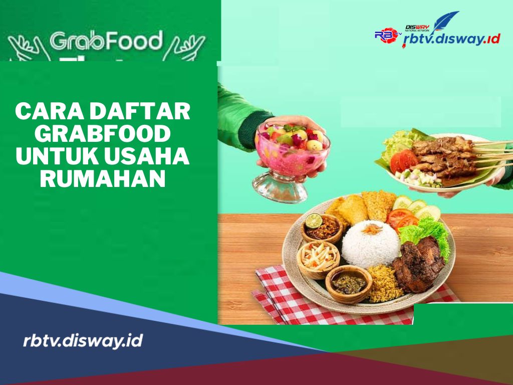 7 Cara Daftar GrabFood untuk Usaha Rumahan, Peluang Bisnis yang Menguntungkan