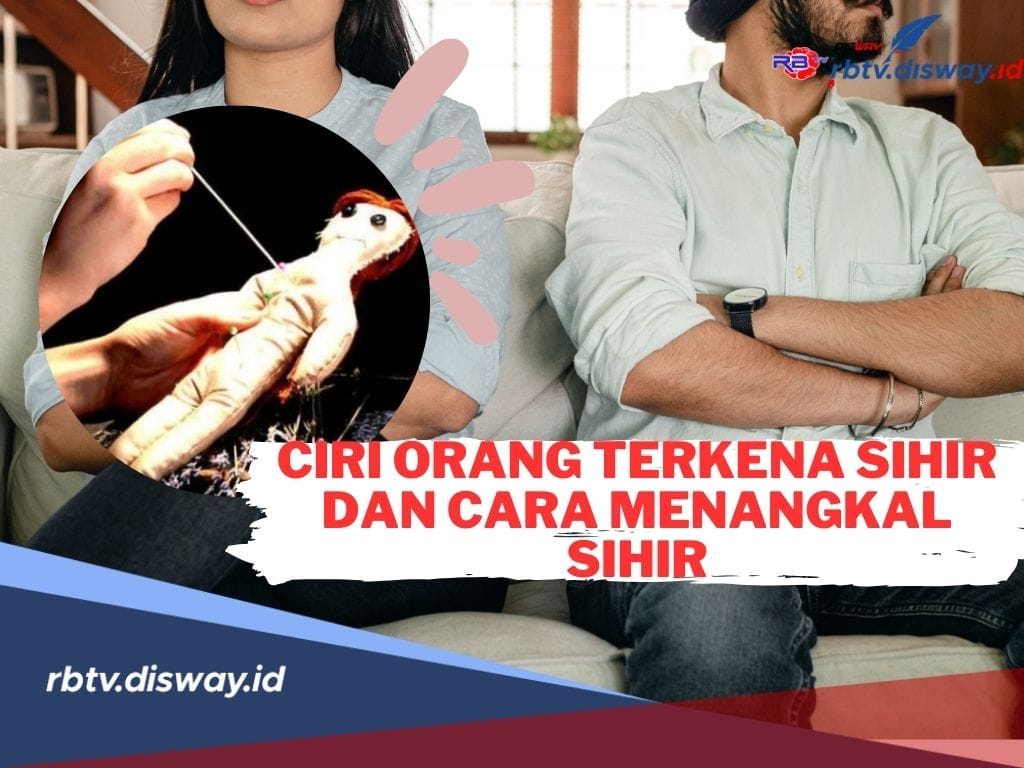 Hati-hati! Berikut Ciri Orang Terkena Sihir, Simak Juga Bagaimana Cara Menangkal Sihir