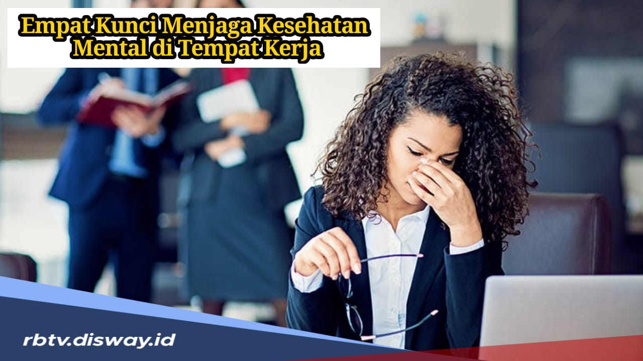 Hari Kesehatan Mental Sedunia, Ini Empat Kunci Menjaga Kesehatan Mental di Tempat Kerja 