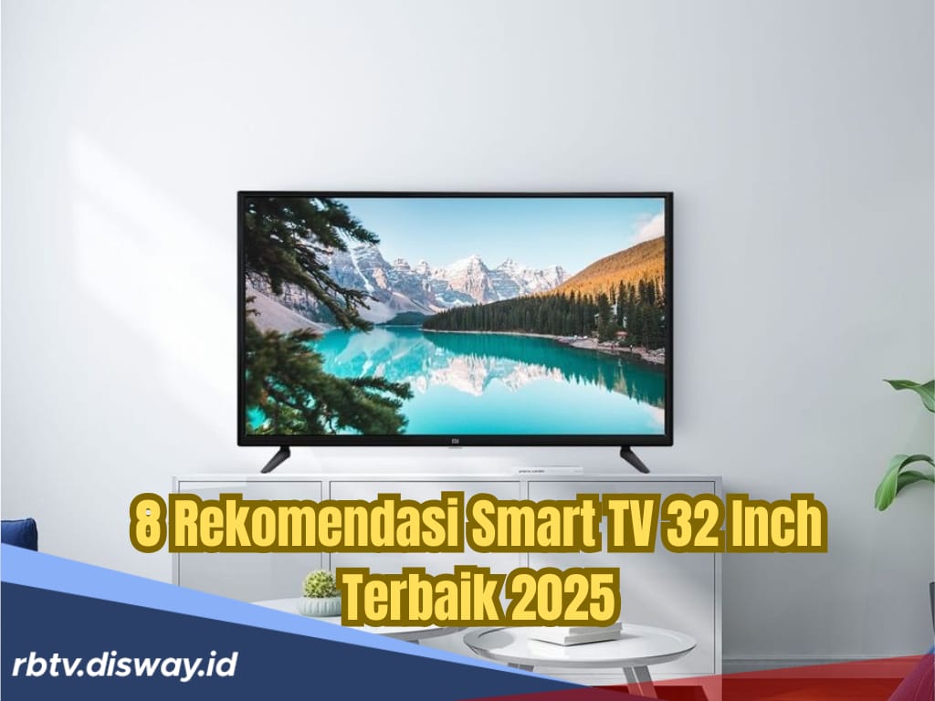 8 Rekomendasi Smart TV 32 Inch Terbaik 2025, Harga Mulai Rp 1 Jutaan Kualitas Terjamin