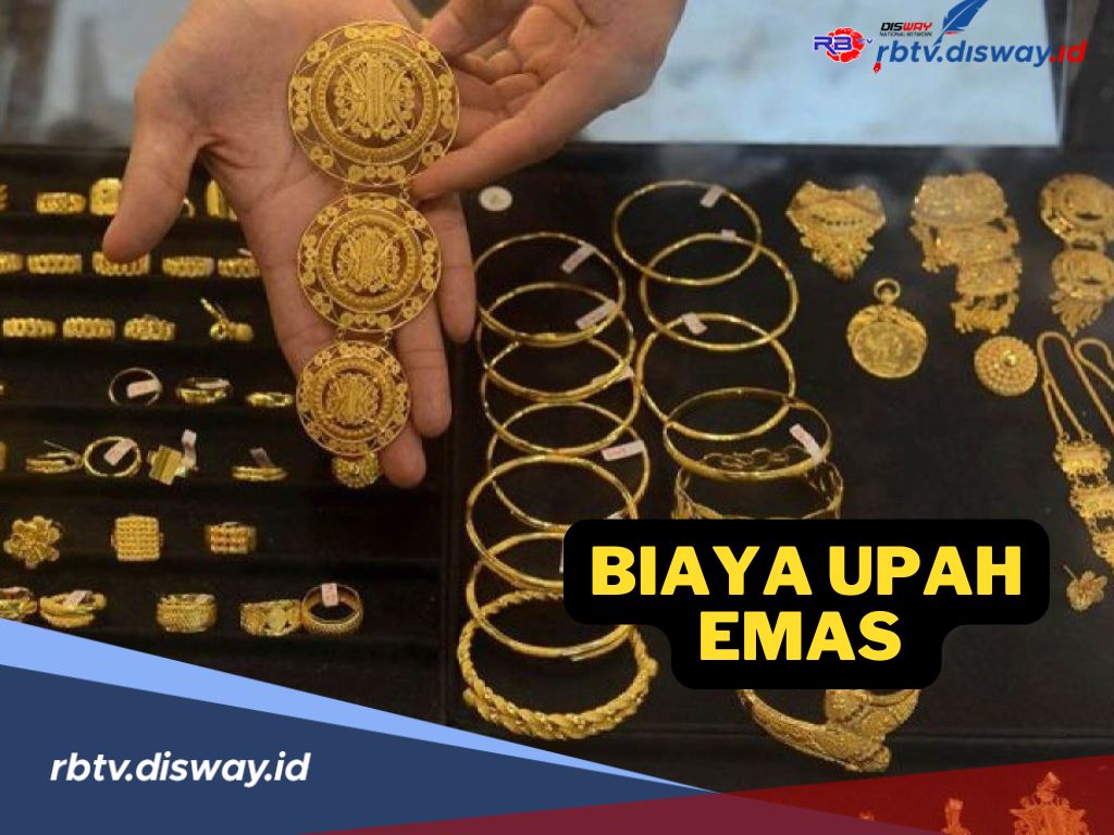 Biar Nggak Bingung, Pahami Biaya Upah Emas Sebelum Membeli dan Menjual