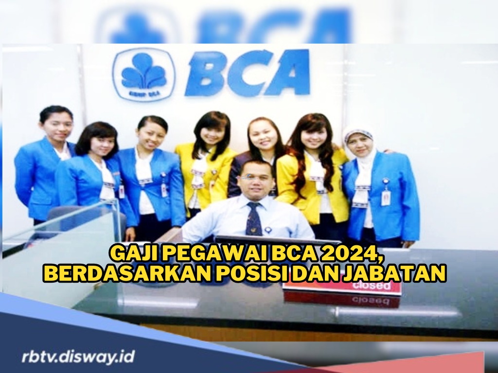 Bikin Ngiler, Segini Gaji Pegawai BCA 2024 Berdasarkan Posisi Jabatan