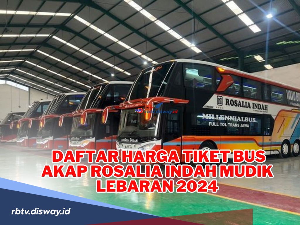 Cara Pesan dan Daftar Harga Tiket Bus Akap Rosalia Indah Mudik Lebaran 2024, Beli Tiket dari Mana saja