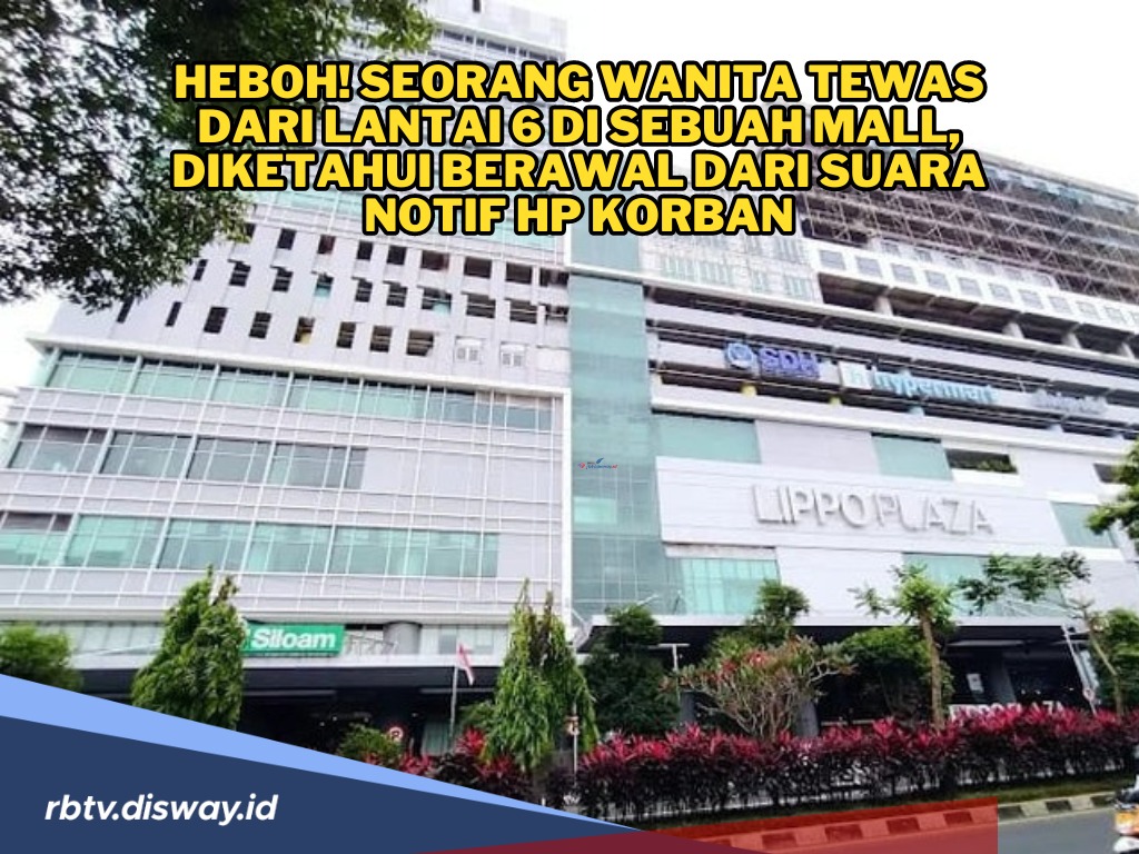 Teka Teki Wanita Jatuh dari Lantai 6 Mall Lippo Plaza Jember, HP Korban Jadi Titik Awal Penyelidikan Polisi