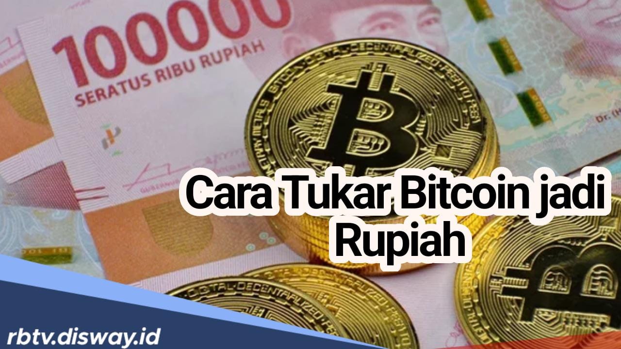 Diprediksi Segera Tembus Rp 1,1 Miliar, Penambang Harus Tahu Begini Cara Rupiahkan Bitcoin