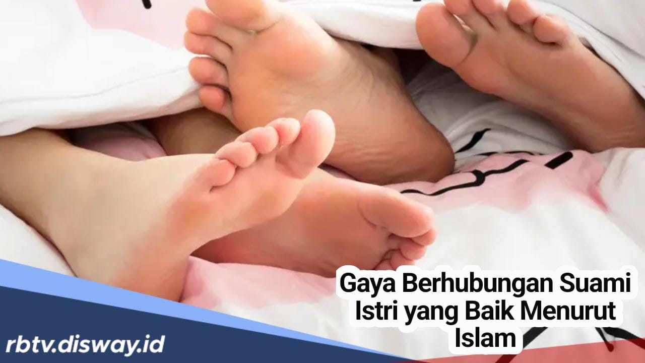 Ini Anjuran Gaya Hubungan Suami istri yang Baik dan Benar Menurut Islam