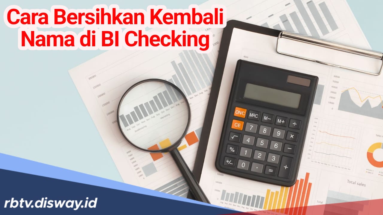 Begini Cara Bersihkan Kembali Nama dari BI Checking Supaya di ACC Ajukan Pinjaman Kembali