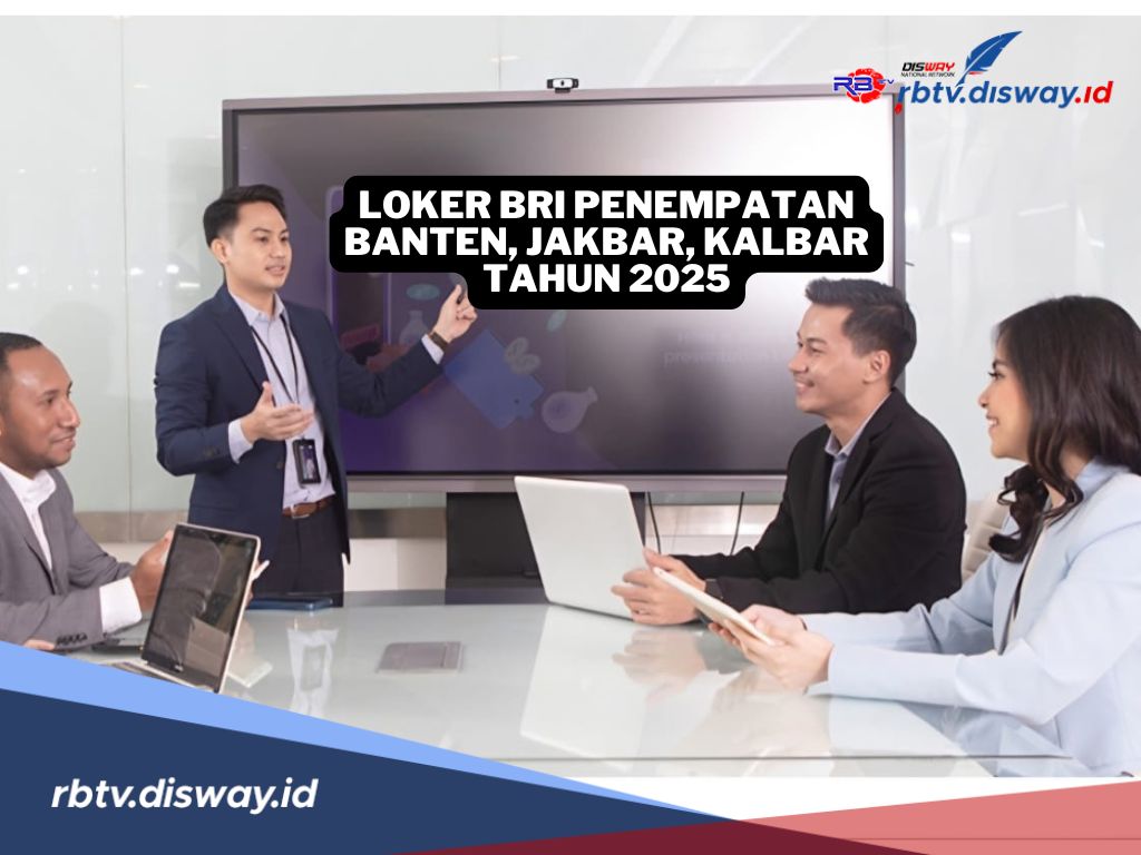 Buruan Daftar, Ada Lowongan Kerja BRI 2025 untuk Penempatan Banten, Jakarta Barat, dan Kalimantan Barat 