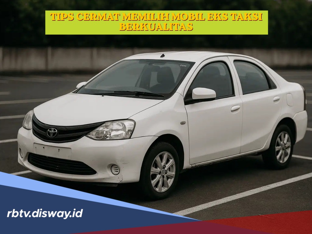 Tips Cermat Pilih Mobil Eks Taksi Berkualitas, Mesin Sehat dan Dokumen Lengkap