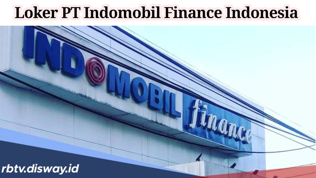 PT Indomobil Finance Indonesia Buka Lowongan Kerja, Gajinya Menggiurkan