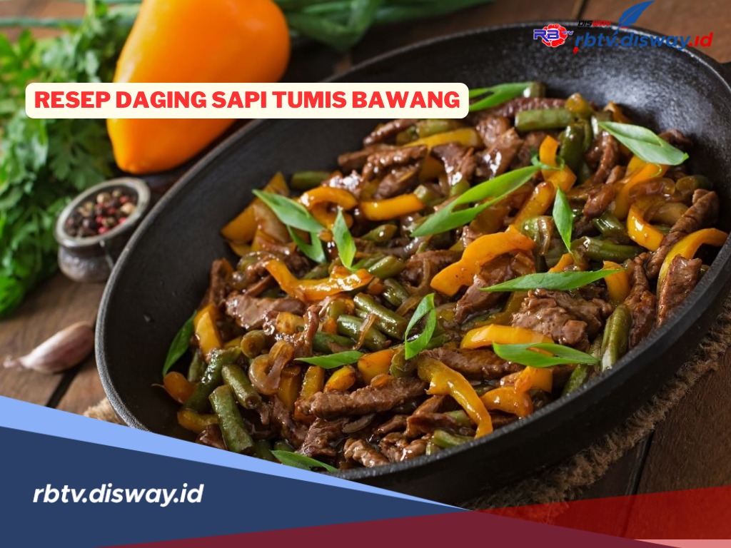 Resep Daging Sapi Tumis Bawang, Rasanya Lezat dan Tidak Keras