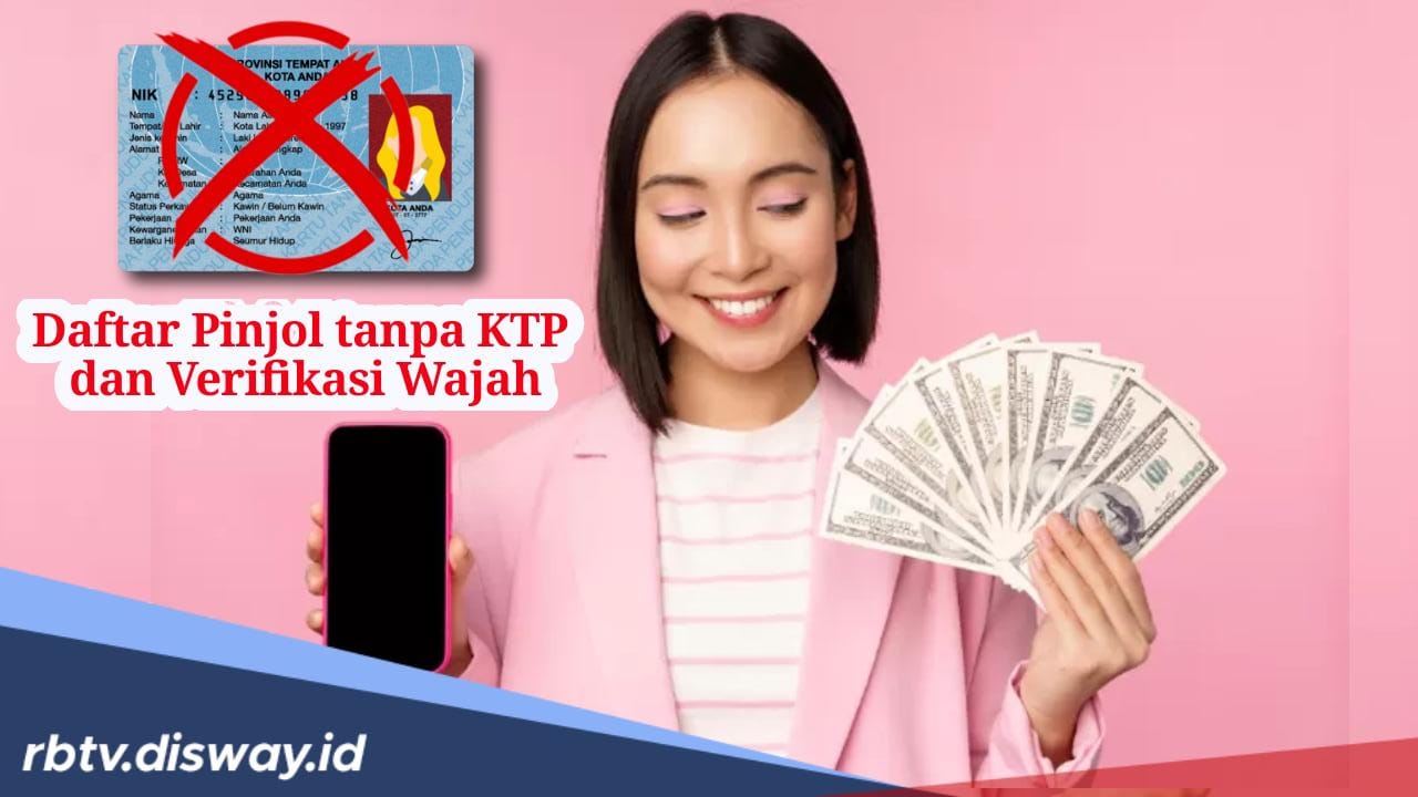 Daftar 4 Pinjaman Online Tanpa KTP dan Verifikasi Wajah, Bisa Langsung Cair Hitungan Menit