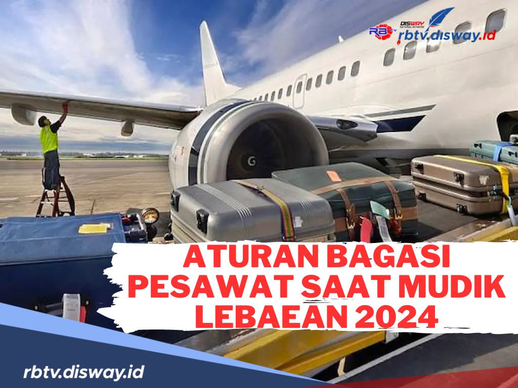 Siapkan Rencanan Mudikmu! Ini Aturan Bagasi Pesawat saat Mudik Lebaran 2024