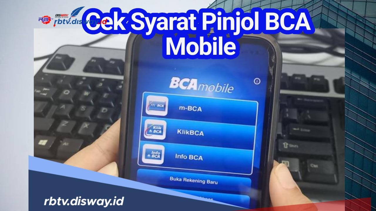 Tanpa Agunan Dijamin Langsung Cair, Manfaatkan Pinjol BCA Mobile, Begini Cara dan Syaratnya