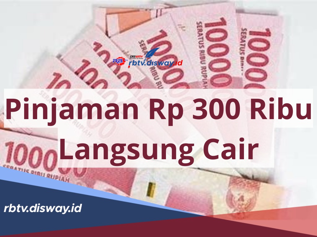 Pinjaman Rp 300 Ribu Langsung Cair, Syarat Mudah Tanpa Perlu KTP, Ini Rekomendasi 7 Aplikasinya