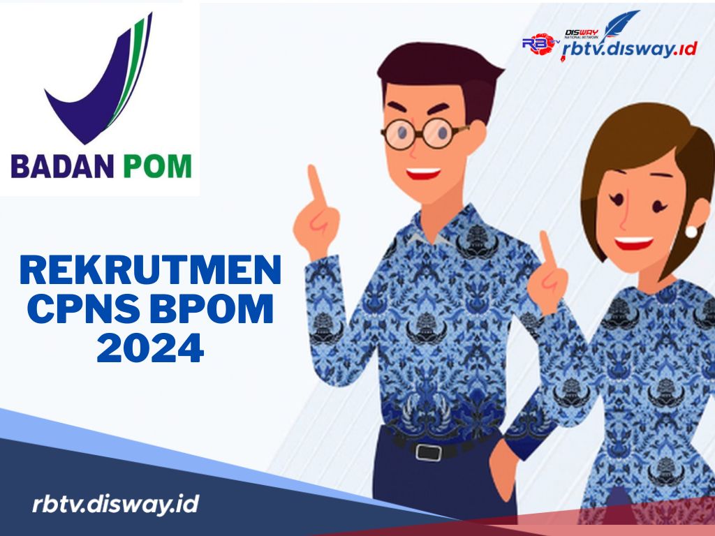 Rekrutmen CPNS BPOM 2024, Dibutuhkan 781 Formasi dan 85 Unit Kerja, Ini Persyaratan Lengkapnya