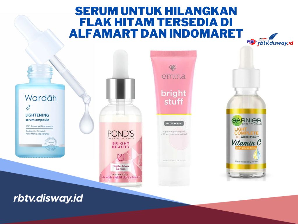 Rekomendasi Serum untuk Hilangkan Flek Hitam, Tersedia di Alfamart dan Indomaret