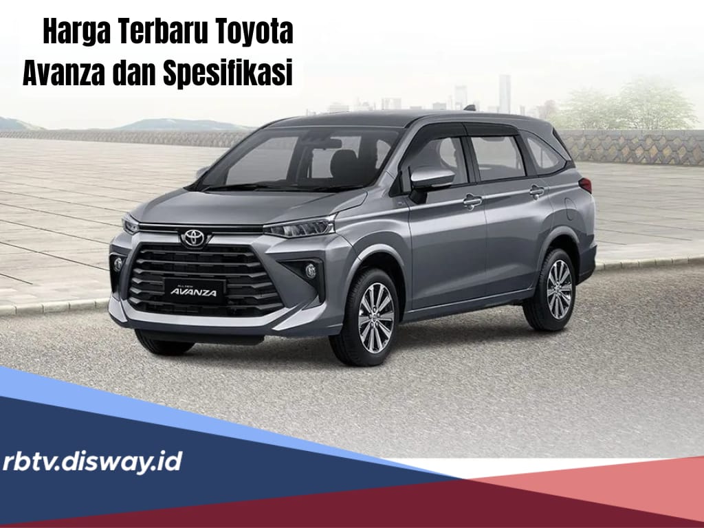 Daftar Harga Terbaru Toyota Avanza 2024, Pilihan Mobil Keluarga Nyaman dan Ramah Dikantong