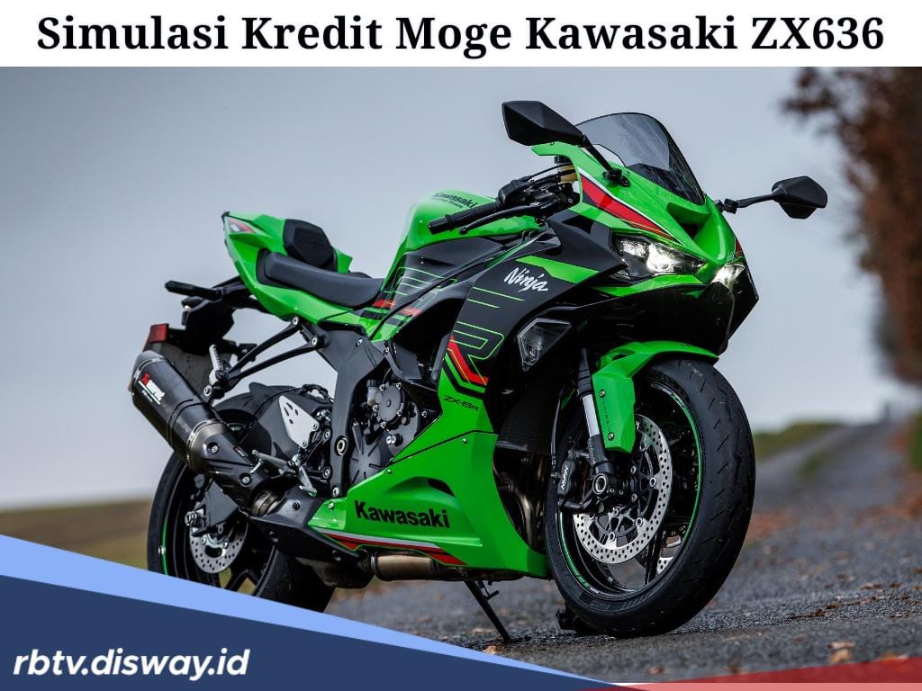 Simulasi Kredit Moge Kawasaki ZX636, DP Cuma 10 Persen, Segini Cicilan Tiap Bulannya