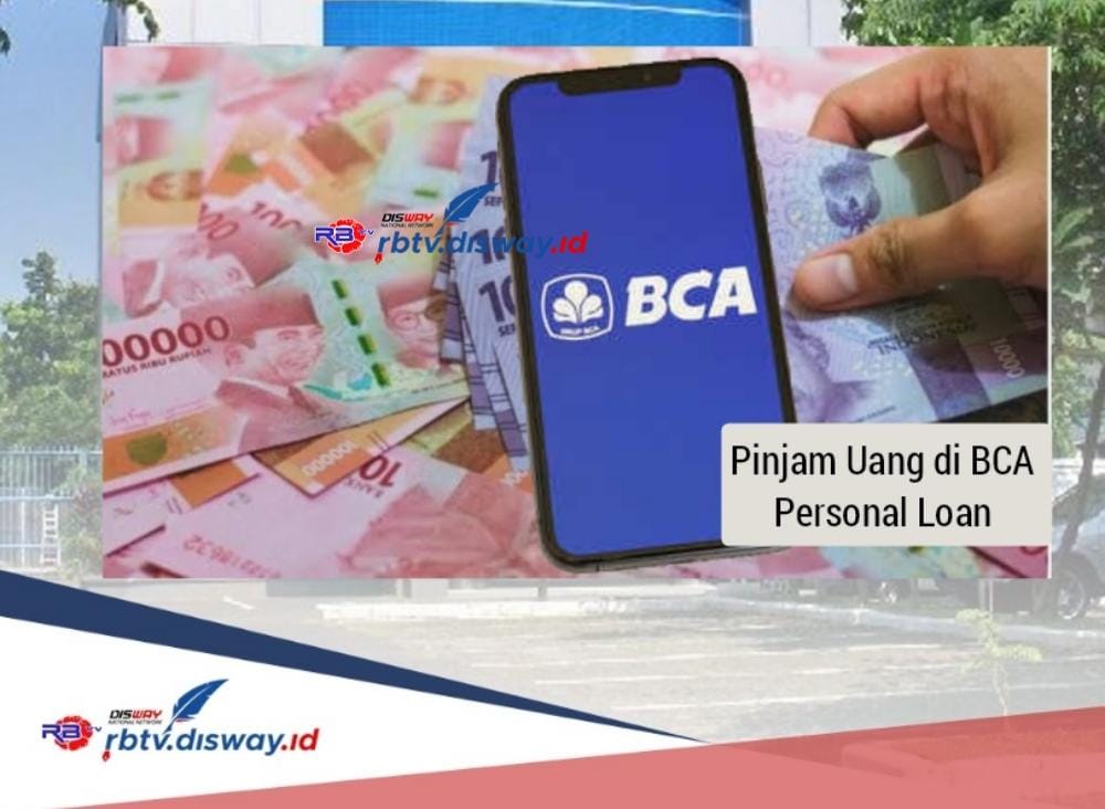 Cara Pinjam Uang di BCA Personal Loan, Pinjaman Rp 15 Juta Angsuran hanya Rp 500 Ribuan 