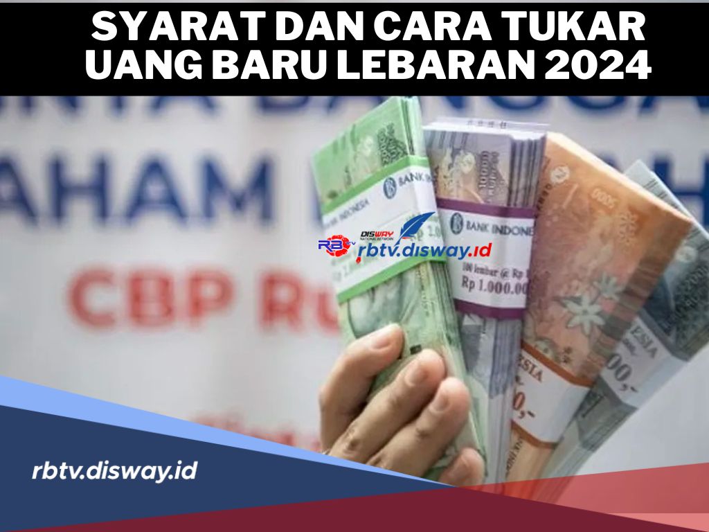 Ini Syarat dan Cara Tukar Uang Baru Lebaran 2024 Melalui Bank Indonesia, Caranya Mudah, Lebaran Lebih Semarak 