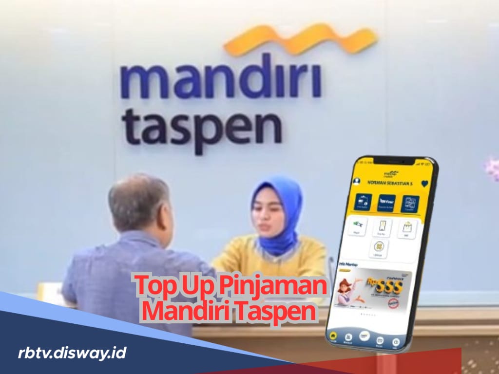 Syarat dan Cara Top Up Pinjaman Mandiri Taspen