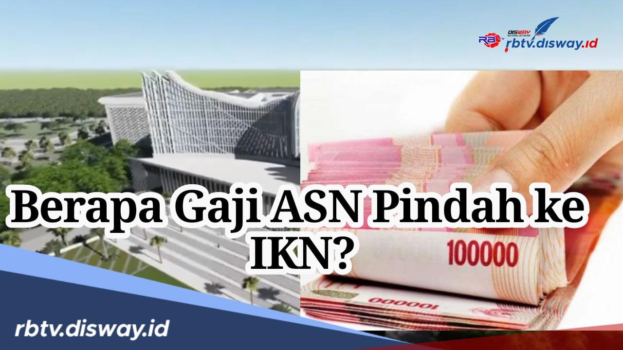 Apakah Gaji ASN yang Pindah ke IKN akan Naik Sesuai Eselon dan Pangkat? Begini Penjelasannya