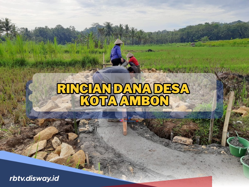 Rincian Dana Desa di Kota Ambon, Maluku 2024, Simak Mana Desa dengan Alokasi Dana Terbesar?