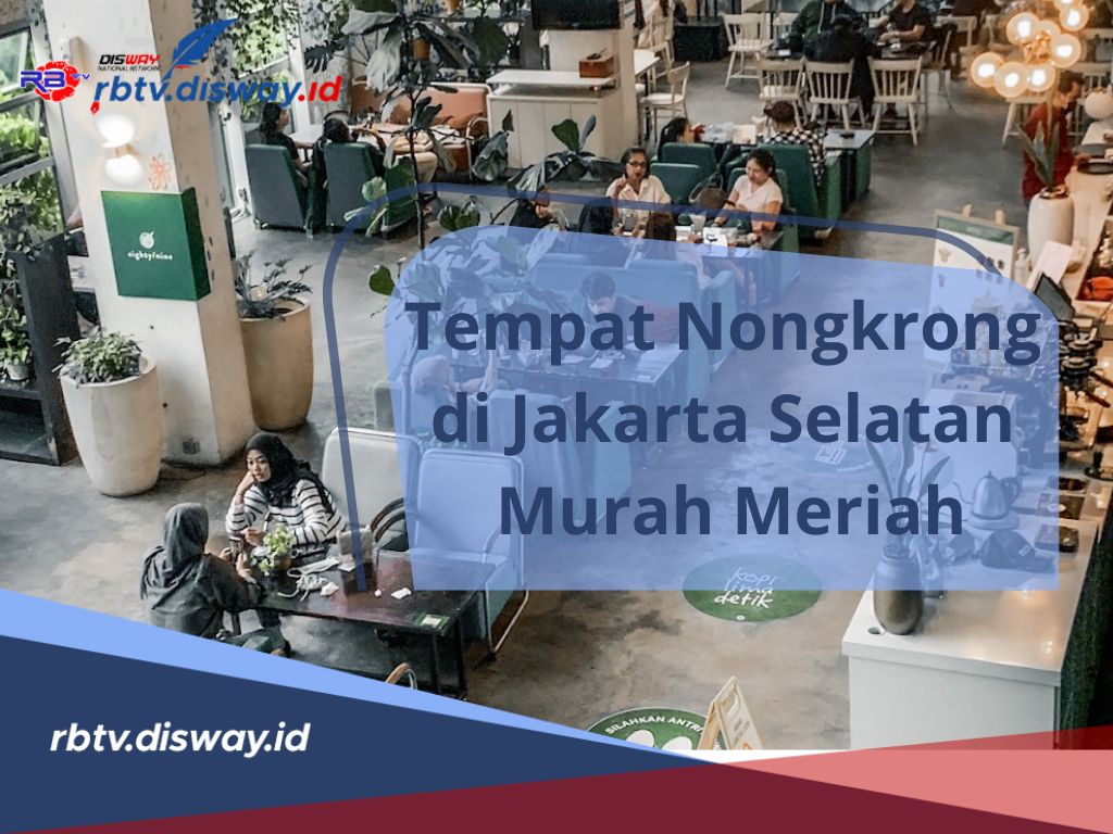 5 Tempat Nongkrong di Jakarta Selatan Murah Meriah, Nongkrong Seru Tanpa Bikin Kantong Jebol