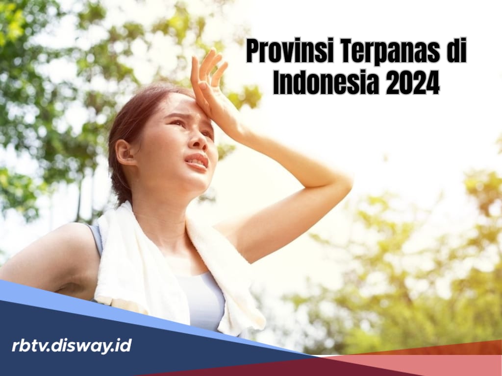 5 Provinsi Terpanas di Indonesia 2024, Daerah Ini Tembus hingga 36 Derajat Celcius